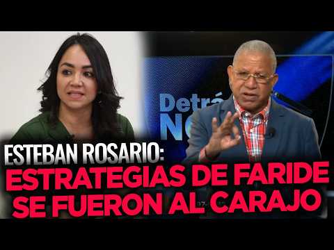 Esteban Rosario: "La ESTRATEGIA DE FARIDE RAFUL se fue al "Car@jo"