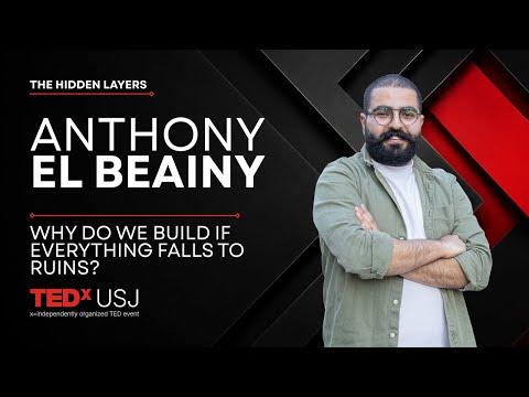 Why do we build if everything falls to ruins? | Anthony El Beainy | TEDxUSJ