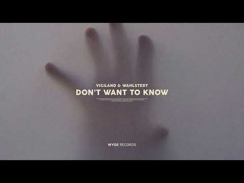 Vigiland & Wahlstedt - Don't Want To Know