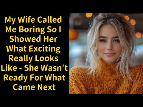 My Wife Called Me Boring So I Showed Her What Exciting Really Looks Like - She Wasn't Ready For What
