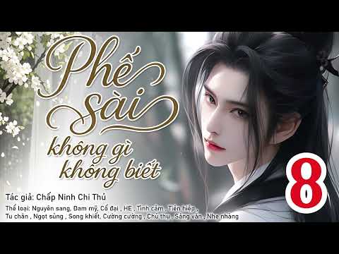 Phế sài không gì không biết 8