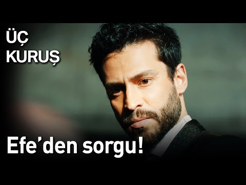 Üç Kuruş 22. Bölüm - Efe'den Sorgu!