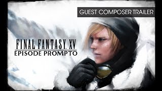 Final Fantasy XV: Episode Prompto - Guest Composer Trailer