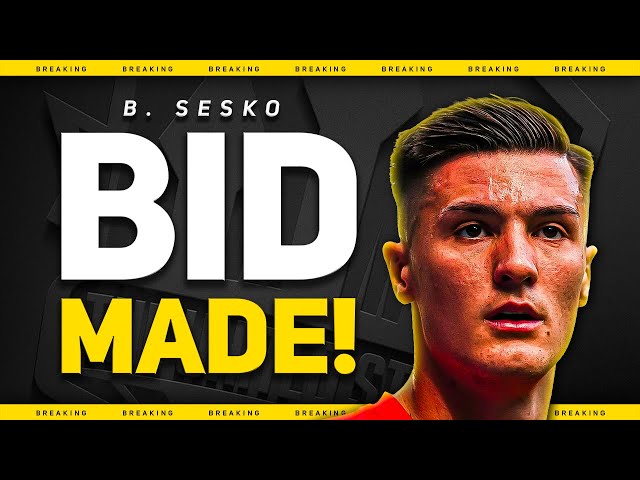 BREAKING! Sesko BID Goes IN!