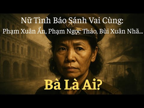 CƯỚI VỢ CHO CHỒNG, HUYỀN THOẠI NỮ TÌNH BÁO VIỆT NAM