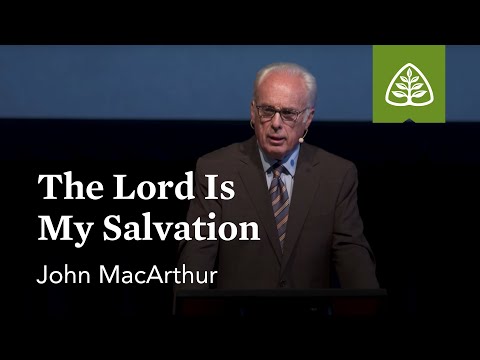 John MacArthur: The Lord Is My Salvation