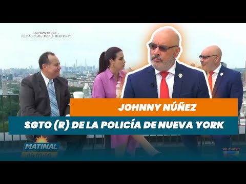 Johnny Núñez, Sgto (R) de la policía de Nueva York (Desde NY)| Matinal