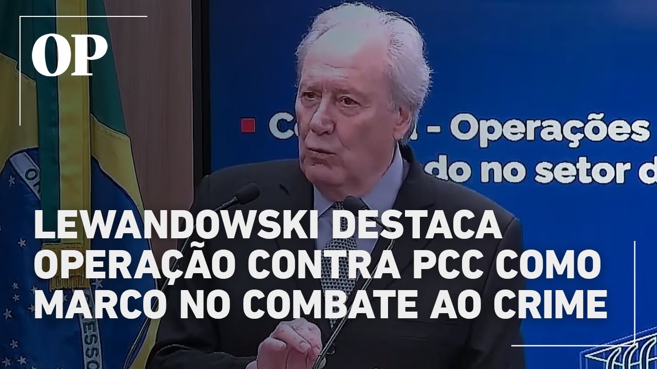 Lewandowski destaca operação contra PCC como marco no combate ao crime organizado no Brasil