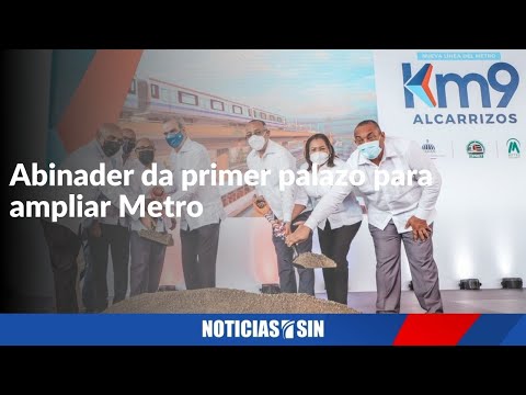 Abinader da primer palazo para ampliar Metro