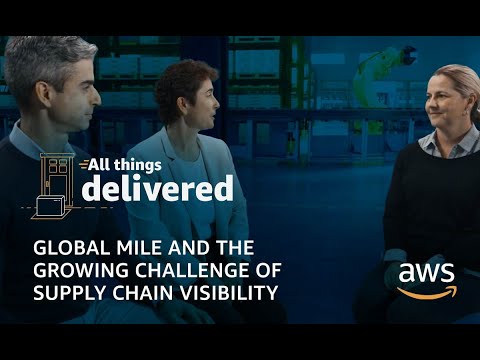 Global Mile and the Growing Challenge of Supply Chain Visibility | All Things Delivered -  Episode 4