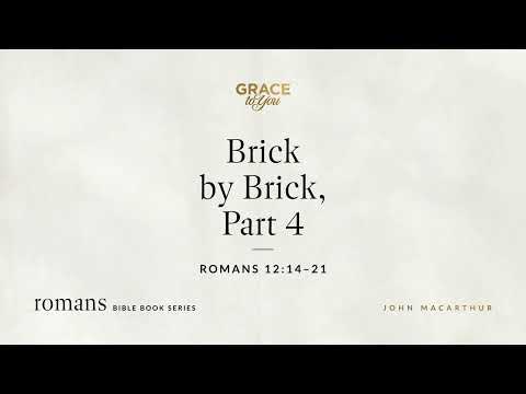 Brick by Brick, Part 4 (Romans 12:14–21) [Audio Only]