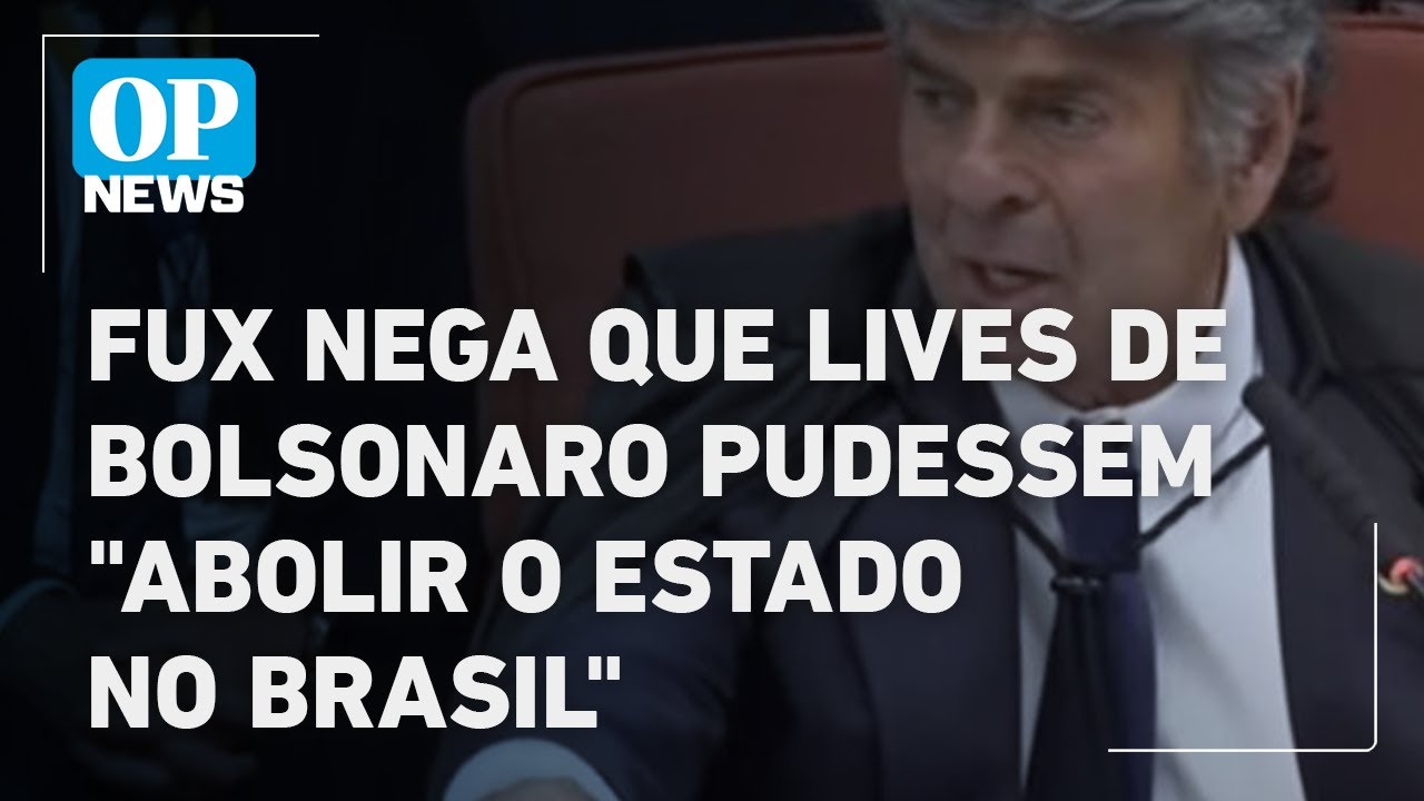 Fux nega que lives de Bolsonaro fossem capaz de abolir o Estado no Brasil l O POVO News