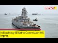 Indian Navy All Set to Commission INS Imphal | Video Released