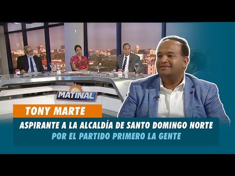 Tony Marte, Aspirante a la alcaldía de Santo Domingo Norte por el partido Primero La Gente | Matinal