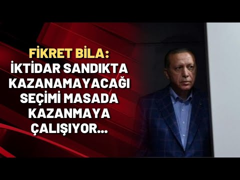 Fikret Bila: İktidar sandıkta kazanamayacağı seçimi masada kazanmaya çalışıyor...