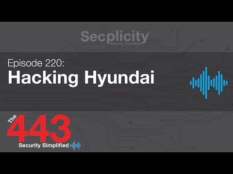 The 443 Podcast Episode 220 - Hacking Hyundai