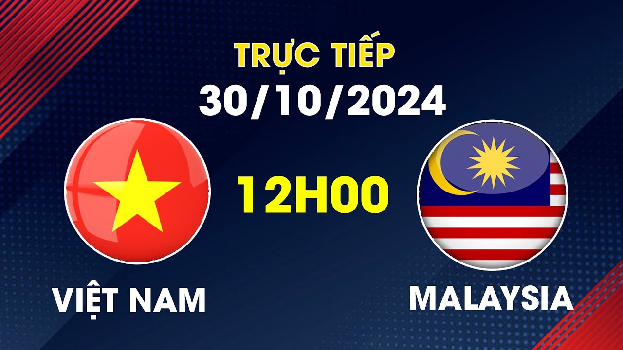 🔴 Việt Nam vs Malaysia | Đẳng Cấp Chênh Lệch