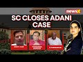 SC Closes Adani Court Case | Time To Probe Soros & Hindenburg Cabal | NewsX