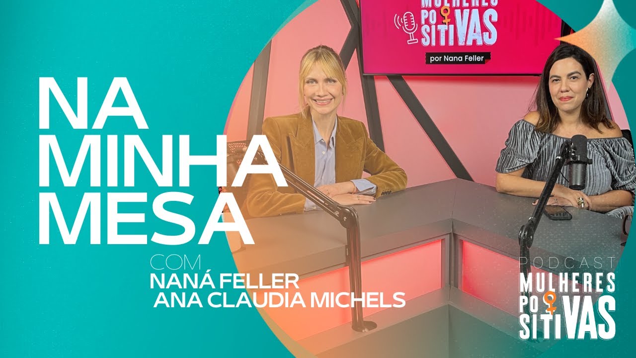 Podcast Mulheres Positivas – 23/06/2025 – Ana Claudia Michels