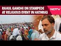 Hathras Stampede | Rahul Gandhi On Stampede At Religious Event Which Killed At Least 87