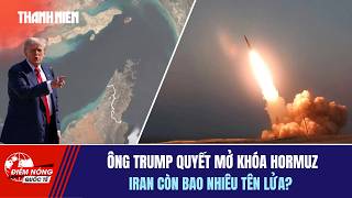 ĐIỂM NÓNG QUỐC TẾ 12/4: Ông Trump quyết mở khóa Hormuz | Iran còn bao nhiêu tên lửa?