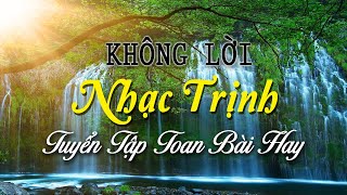 Không Lời Nhạc Trịnh Toàn Bài Hay, Hòa Tấu Những Ca Khúc Bất Hủ Để Đời Của Nhạc Sĩ Trịnh Công Sơn
