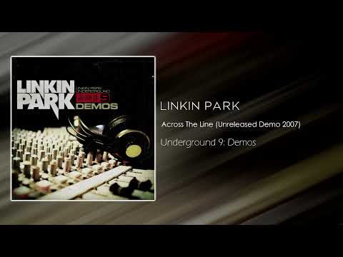 Linkin Park - Across The Line (Unreleased Demo 2007) [Underground 9: Demos]