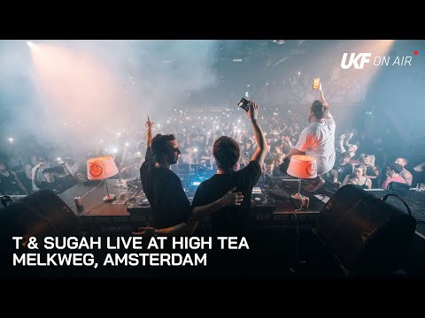 T & Sugah - Live at High Tea, Amsterdam | UKF…