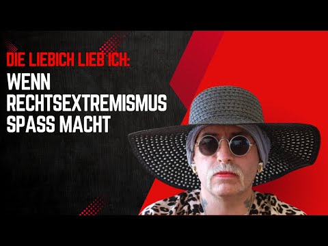 Die Liebich lieb ich: Wenn Rechtsextremismus Spass macht