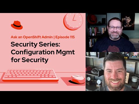 Ask an OpenShift Admin | Ep 115 | Security Series: Configuration Mgmt for Security