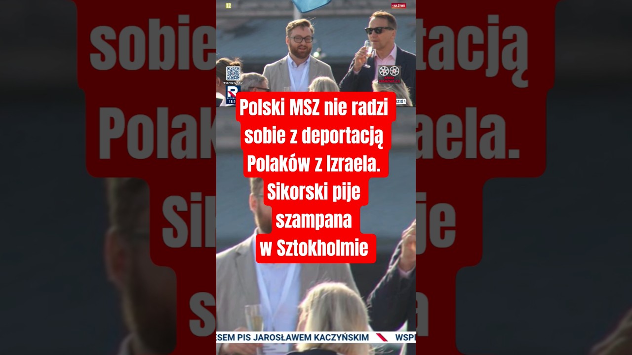 Polski MSZ nie radzi sobie z deportacją Polaków z Izraela. Sikorski pije szampana w Sztokholmie
