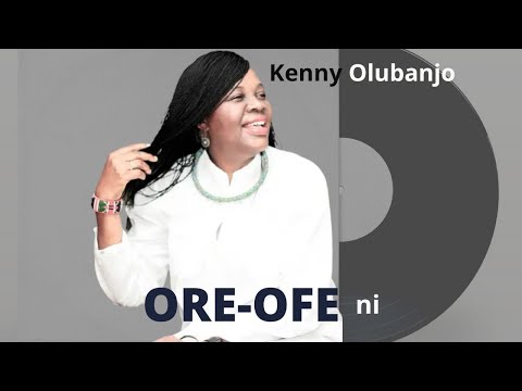 ORE OFE NI - Kenny Olubanjo
