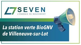La station bioGNV Seven de Villeneuve sur Lot en images