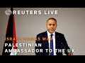 LIVE: Palestinian Ambassador to the UK holds briefing
