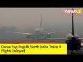 Dense Fog Engulfs North India | Trains & Flights Delayed | NewsX