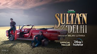 Sultan Of Delhi (2023) Hotstar Hindi Web Series Trailer Video HD