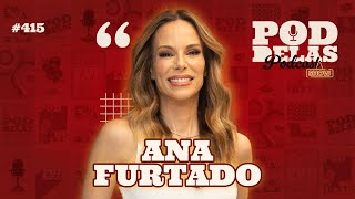 ANA FURTADO - PODDELAS PODCAST SHOW #415