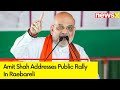 Pok Belongs To India & No One Can Take Away | Amit Shah Addresses Public Rally In Raebareli | NewsX