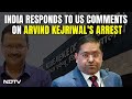 Arvind Krejriwals Arrest | India Responds To US Comments On Arvind Kejriwals Arrest
