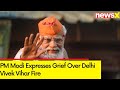 I Pray for Speedy Recovery of Injured | PM Modi Expresses Grief Over Delhi Vivek Vihar Fire |NewsX