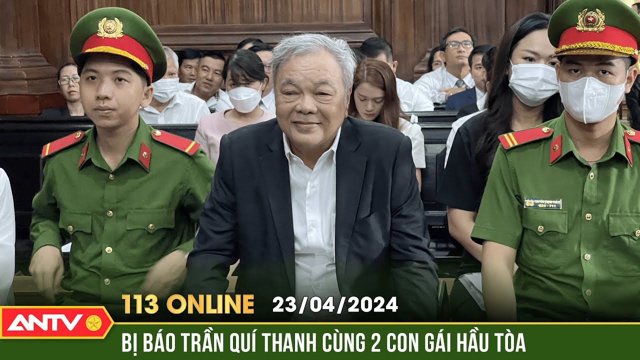 Bản tin 113 online ngày 23/4: Hình ảnh ông Trần Quí Thanh và 2 con gái hầu tòa | ANTV