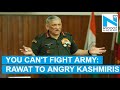 &quot;Azaadi won't happen, never&quot;: Army Chief on Kashmir issue