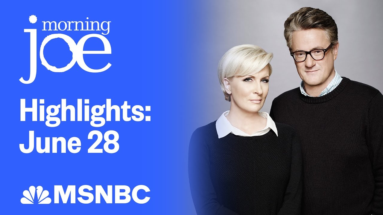 Watch Morning Joe Highlights: June 28 | MSNBC