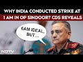 Operation Sindoor | CDS Anil Chauhan Reveals The Reason Behind Indias After Midnight Strike On Pak