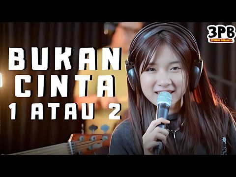 BUKAN CINTA 1 ATAU 2 - GAMMA 1 | 3PEMUDA BERBAHAYA FEAT SALLSA BINTAN COVER