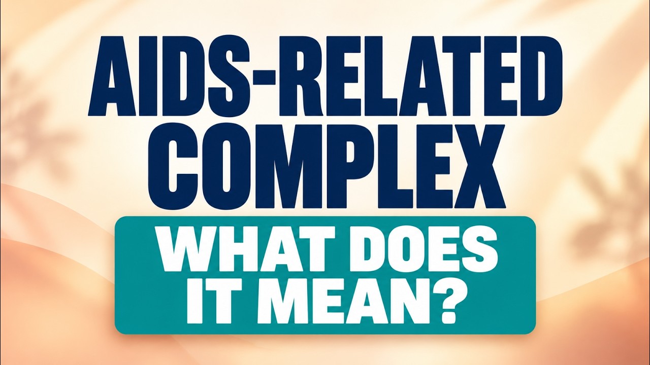 What Is AIDS-Related Complex (ARC)? HIV Symptoms Explained