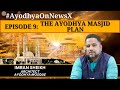 #AyodhyaOnNewsX | EPISODE 9 | The Ayodhya Masjid Plan