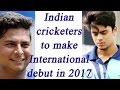 Indian Cricketers making international debut in 2017