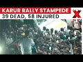Karur Rally Stampede: 39 Dead, 58 Injured; Police Cite Overcrowding, Delayed Arrival