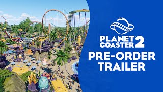 Planet Coaster 2 | Pre Order Trailer